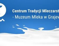 Centrum Tradycji Mleczarstwa - Muzeum Mleka w Grajewie