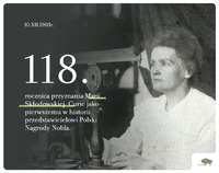 czarno-białe zdjęcie Marii Skłodowskiej-Curie oraz napis 118. rocznica przyznania Marii Skłodowskiej-Curie jako pierwszemu w historii przedstawicielowi Polski Nagrody Nobla