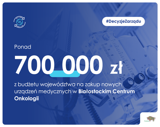 700 000 zł z budżetu województwa na zakup nowych urządzeń medycznych w Białostockim Centrum Onkologii