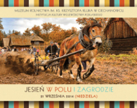 Muzeum Rolnictwa w Ciechanowcu zaprasza na imprezę folklorystyczną "Jesień w Polu i Zagrodzie"