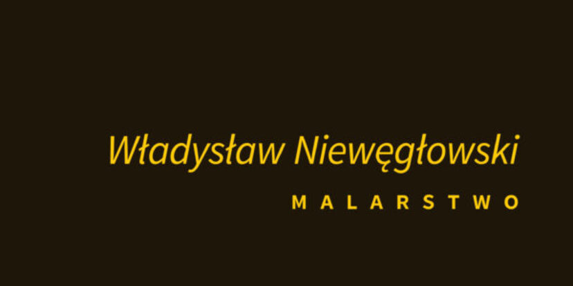 Na czarnym tle żółty napis: Władysław Niewęgłowski. Malarstwo.