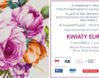 Kwiaty Europy – wystawa w Muzeum Podlaskim w Białymstoku - zaproszenie, więcej informacji z zaproszenia znajduje się w tekście