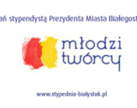 Młodzi Twórcy – stypendia artystyczne Prezydenta Białegostoku